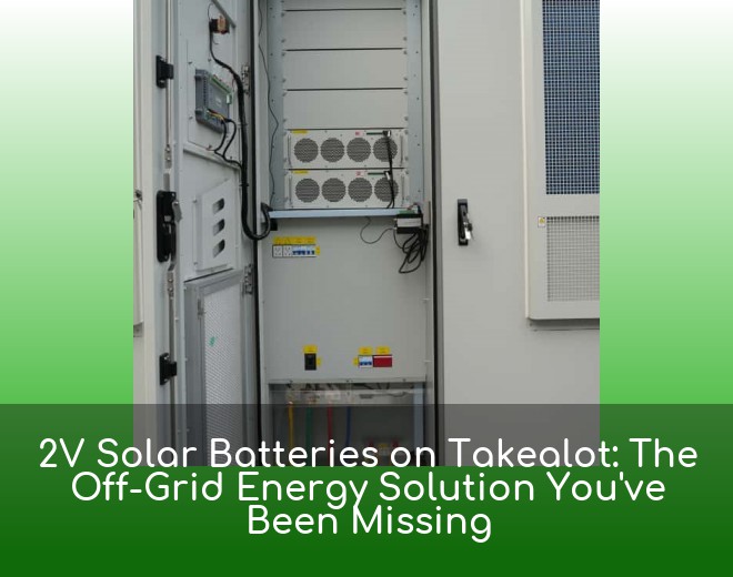 2V Solar Batteries on Takealot: The Off-Grid Energy Solution You've Been Missing